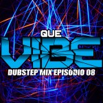 Que Vibe, dubstep mix - Episódio 08