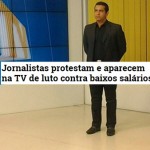 Jornalistas protestam contra baixos salários